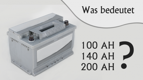 Was bedeutet 100AH oder 140AH bei einer AGM-Batterie